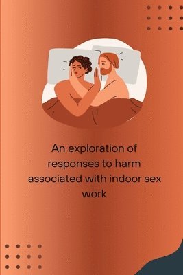 bokomslag An exploration of responses to harm associated with indoor sex work