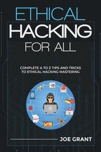 bokomslag Ethical Hacking for All: Complete A to Z Tips and Tricks to Ethical Hacking Mastering