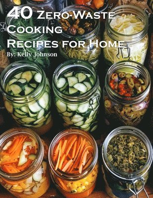 bokomslag 40 Zero-Waste Cooking Recipes for Home