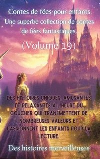bokomslag Contes de fes pour enfants Une superbe collection de contes de fes fantastiques. (Volume 19)