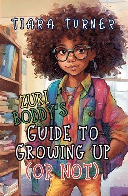 Zuri Boddy's Guide to Growing Up (Or Not) 1