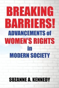 bokomslag Breaking Barriers!: ADVANCEMENTS OF WOMEN'S RIGHTS in MODERN SOCIETY