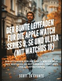 bokomslag Der Bunte Leitfaden Fr Die Apple Watch Series 9, Se Und Ultra (Mit Watchos 10)