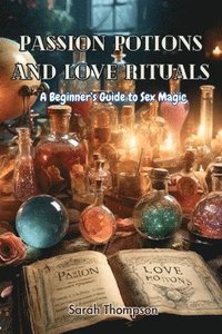 bokomslag Passion Potions and Love Rituals