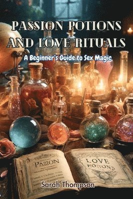 Sarah Thompson - Passion Potions and Love Rituals, Häftad