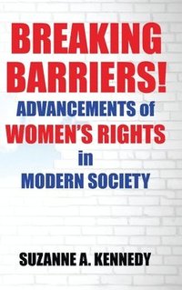 bokomslag Breaking Barriers!: ADVANCEMENTS OF WOMEN'S RIGHTS in MODERN SOCIETY