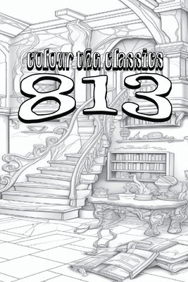 EXCLUSIVE COLORING BOOK Edition of Maurice Leblanc's 813 1