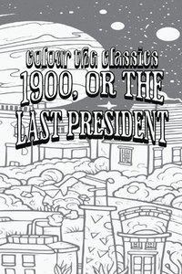bokomslag Ingersoll Lockwood's 1900, or the Last President [Premium Deluxe Exclusive Edition - Enhance a Beloved Classic Book and Create a Work of Art!]