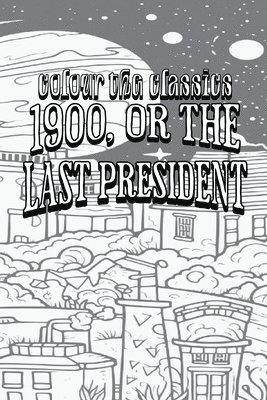 bokomslag EXCLUSIVE COLORING BOOK Edition of Ingersoll Lockwood's 1900, or the Last President