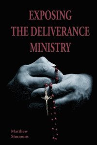 bokomslag Exposing The Deliverance Ministry