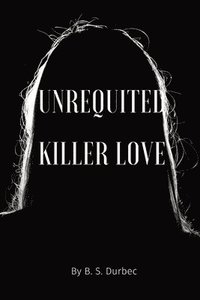 bokomslag Unrequited killer love