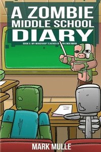 bokomslag A Zombie Middle School Diary Book 6: My Woodshop Teacher is an Enderman
