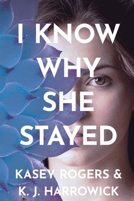K J Harrowick, Kasey Rogers, K. J. Harrowick - I Know Why She Stayed, Häftad