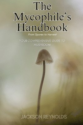 bokomslag The Mycophile's Handbook