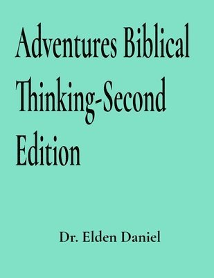 Elden Daniel - Adventures Biblical Thinking-Second Edition, Häftad