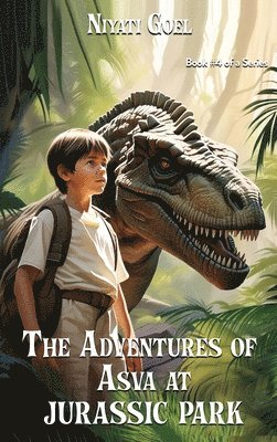 Niyati Goel - Adventures of Asva at Jurassic Park, Inbunden