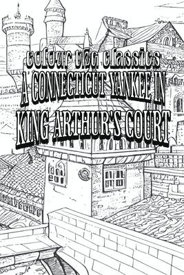 Colour the Classics - EXCLUSIVE COLORING BOOK Edition of Mark Twain's A Connecticut Yankee in King Arthur's Court, Häftad