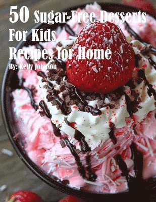 bokomslag 50 Sugar-Free Desserts for Kids Recipes for Home