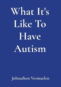 bokomslag What It's Like To Have Autism