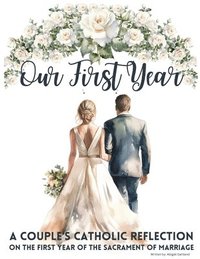 bokomslag Our First Year - A couple's catholic reflection on the first year of the sacrament of marriage