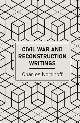 bokomslag Civil War and Reconstruction Writings of Charles Nordhoff