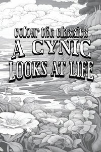 bokomslag Ambrose Bierce's A Cynic Looks at Life [Premium Deluxe Exclusive Edition - Enhance a Beloved Classic Book and Create a Work of Art!]