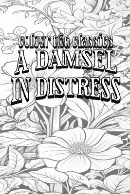 bokomslag EXCLUSIVE COLORING BOOK Edition of P. G. Wodehouse's A Damsel in Distress