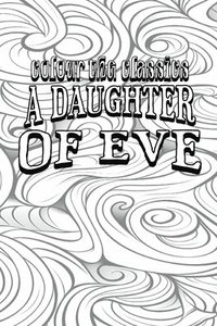 bokomslag Honor de Balzac's A Daughter of Eve [Premium Deluxe Exclusive Edition - Enhance a Beloved Classic Book and Create a Work of Art!]