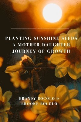 bokomslag Planting Sunshine Seeds A Mother-Daughter Journey of Growth