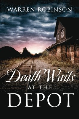 Warren Robinson - Death Waits At The Depot, Häftad