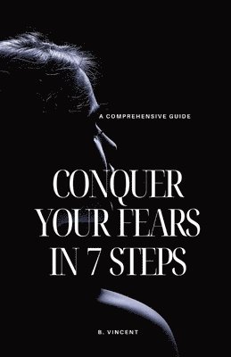Conquer Your Fears in 7 Steps 1