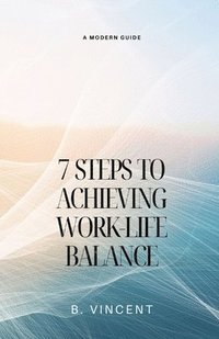 bokomslag 7 Steps to Achieving Work-Life Balance