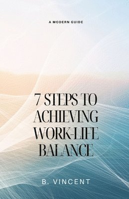 7 Steps to Achieving Work-Life Balance 1