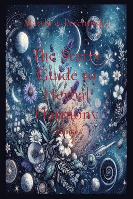 Matthew Edward Petchinsky - Starry Guide to Herbal Harmony, Häftad