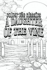 bokomslag EXCLUSIVE COLORING BOOK Edition of Gertrude Atherton's A Daughter of the Vine