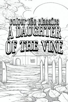 EXCLUSIVE COLORING BOOK Edition of Gertrude Atherton's A Daughter of the Vine 1