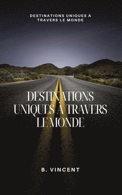 B Vincent, B. Vincent - Destinations uniques à travers le monde, Inbunden