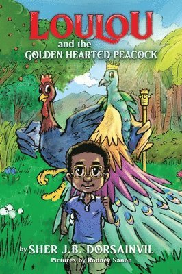 Sher Jb Dorsainvil - Loulou and the Golden hearted peacock, Inbunden