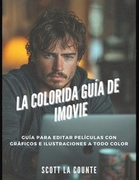 bokomslag La Colorida Guía De Imovie: Guía Para Editar Películas Con Gráficos E Ilustraciones a Todo Color