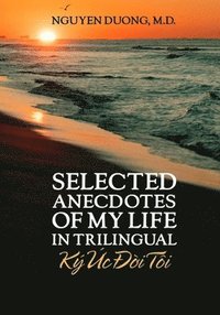 bokomslag Selected Anecdotes Of My Life (K &#7912;c &#272;&#7901;i Ti) (In Trilingual)