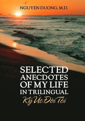 bokomslag Selected Anecdotes Of My Life (K? ?c ??i T?i) (In Trilingual)