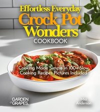 bokomslag Effortless Everyday Crock Pot Wonders Cookbook