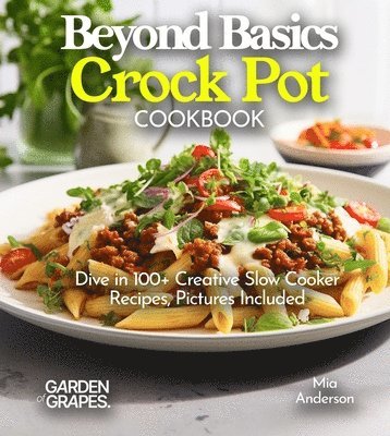 Mia Anderson - Beyond Basics Crock Pot Cookbook, Häftad