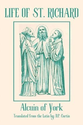 Alcuin of York - Life of St. Richard, Häftad