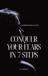 bokomslag Conquer Your Fears in 7 Steps