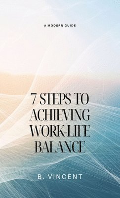 7 Steps to Achieving Work-Life Balance 1