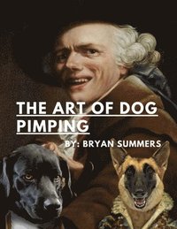 bokomslag Art Of Dog Pimping-A Guide To Breeding Your Dog