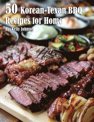 bokomslag 50 Korean-Texan BBQ Recipes for Home