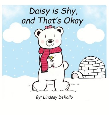 Lindsay Derollo, Melanie Lopata - Daisy is Shy, and That's Okay, Inbunden