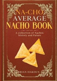bokomslag Na-cho Average Nacho Book -A Collection of Nachos History And Future